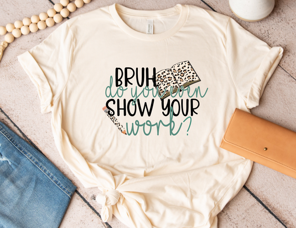 Show your work tee